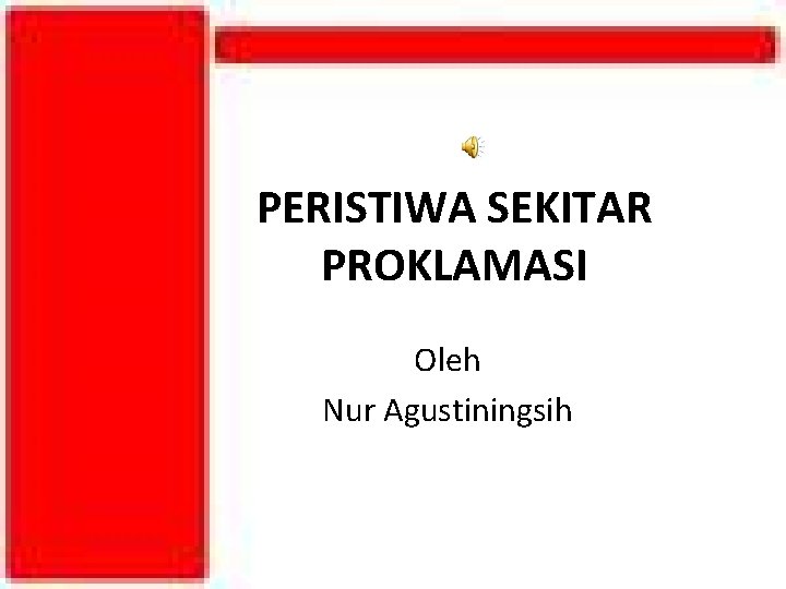 PERISTIWA SEKITAR PROKLAMASI Oleh Nur Agustiningsih 