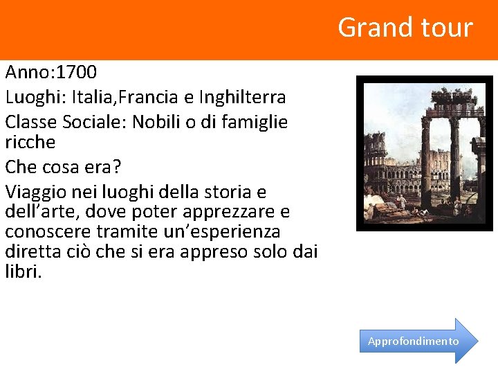 Grand tour Anno: 1700 Luoghi: Italia, Francia e Inghilterra Classe Sociale: Nobili o di