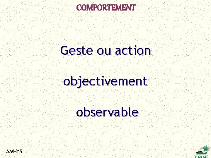 COMPORTEMENT Geste ou action objectivement observable AMHYS 
