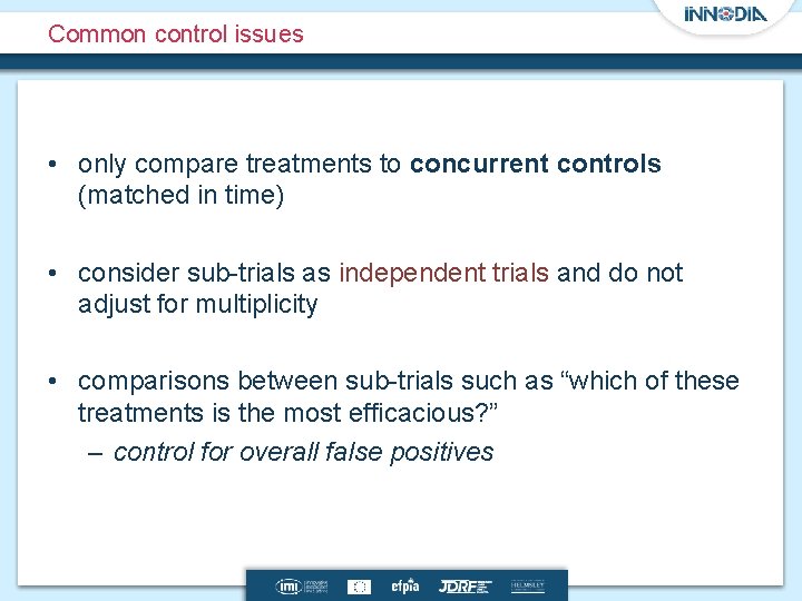 Common control issues • only compare treatments to concurrent controls (matched in time) •