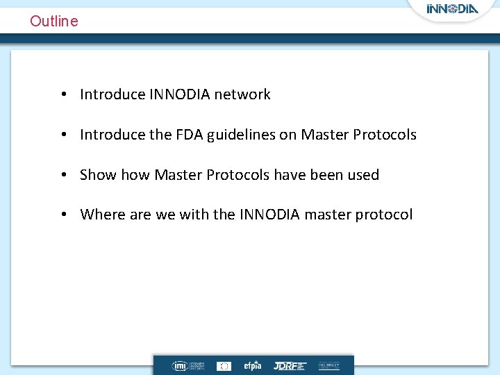 Outline • Introduce INNODIA network • Introduce the FDA guidelines on Master Protocols •