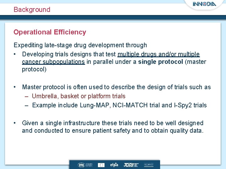 Background Operational Efficiency Expediting late-stage drug development through • Developing trials designs that test