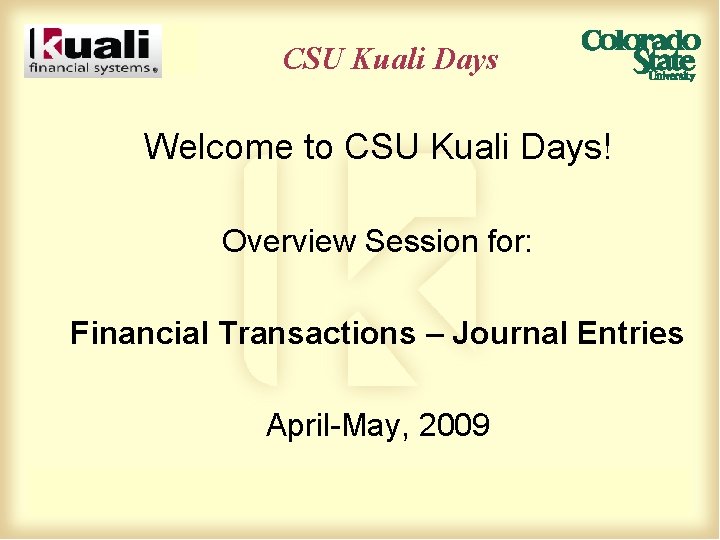 CSU Kuali Days Welcome to CSU Kuali Days! Overview Session for: Financial Transactions –