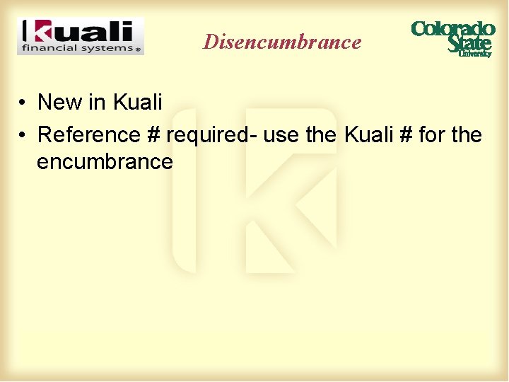 Disencumbrance • New in Kuali • Reference # required- use the Kuali # for