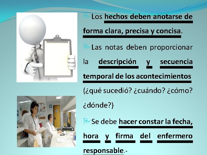  Los hechos deben anotarse de forma clara, precisa y concisa. Las notas deben