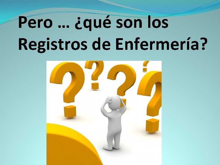 Pero … ¿qué son los Registros de Enfermería? 