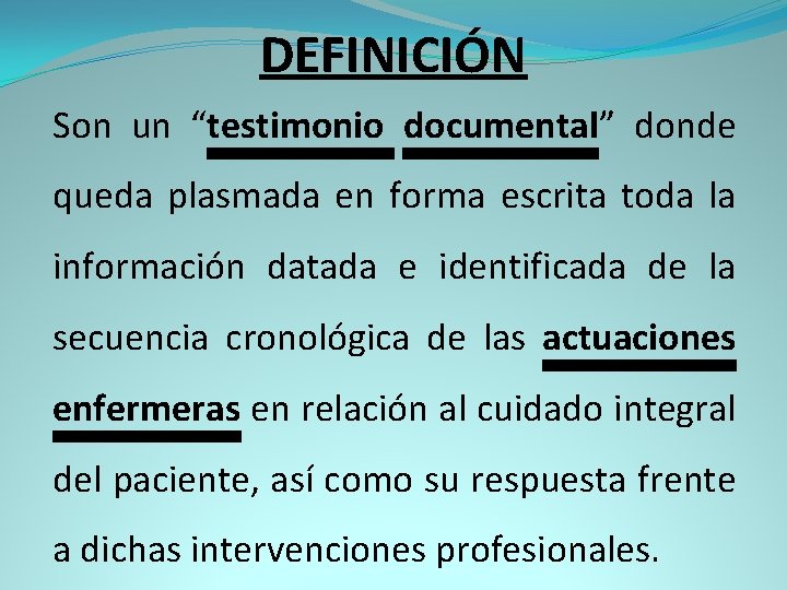 DEFINICIÓN Son un “testimonio documental” donde queda plasmada en forma escrita toda la información