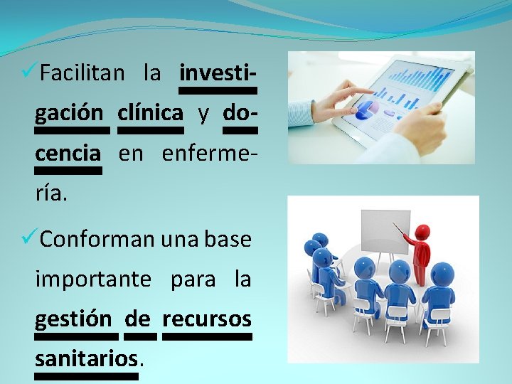 üFacilitan la investi- gación clínica y docencia en enfermería. üConforman una base importante para