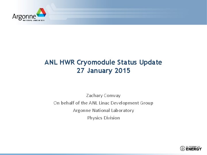 ANL HWR Cryomodule Status Update 27 January 2015 Zachary Conway On behalf of the