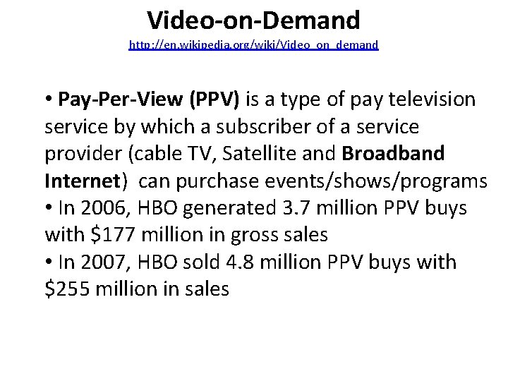 Video-on-Demand http: //en. wikipedia. org/wiki/Video_on_demand • Pay-Per-View (PPV) is a type of pay television
