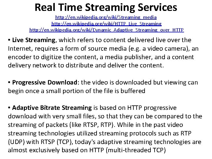 Real Time Streaming Services http: //en. wikipedia. org/wiki/Streaming_media http: //en. wikipedia. org/wiki/HTTP_Live_Streaming http: //en.