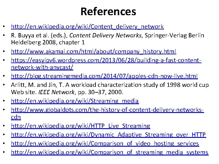 References • http: //en. wikipedia. org/wiki/Content_delivery_network • R. Buyya et al. (eds. ), Content