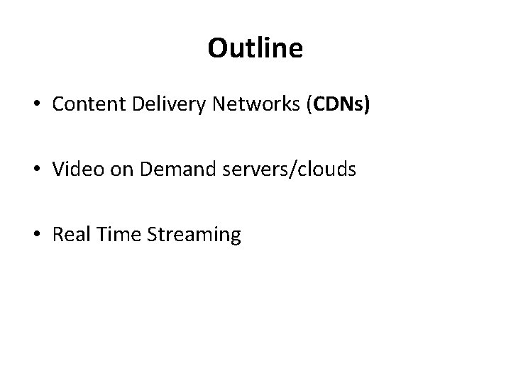 Outline • Content Delivery Networks (CDNs) • Video on Demand servers/clouds • Real Time