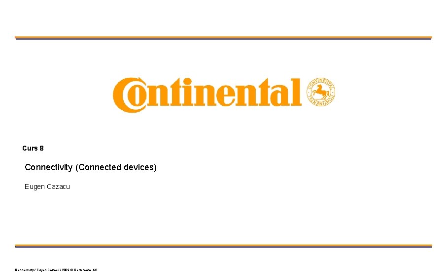 Curs 8 Connectivity (Connected devices) Eugen Cazacu Connectivity / Eugen Cazacu / 2009 ©