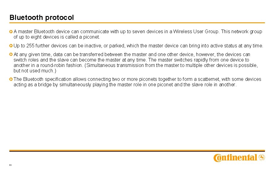 Bluetooth protocol A master Bluetooth device can communicate with up to seven devices in