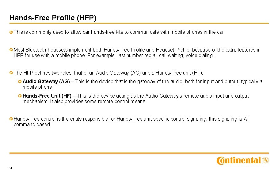 Hands-Free Profile (HFP) This is commonly used to allow car hands-free kits to communicate