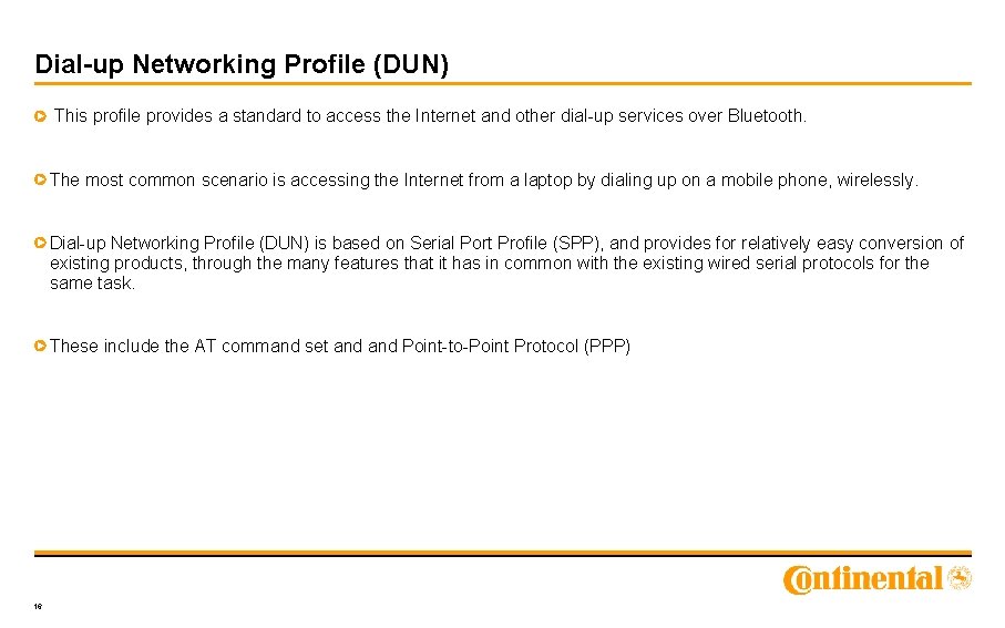 Dial-up Networking Profile (DUN) This profile provides a standard to access the Internet and