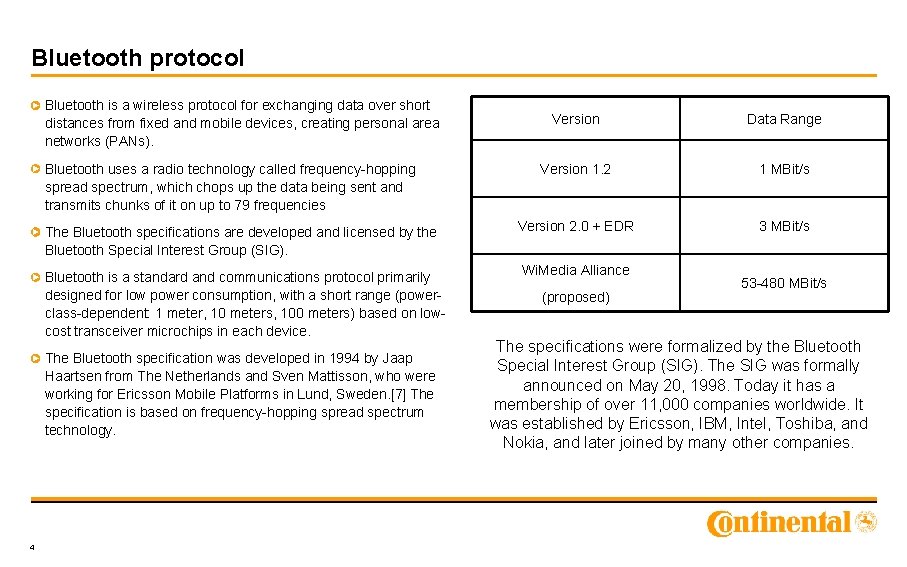 Bluetooth protocol Bluetooth is a wireless protocol for exchanging data over short distances from