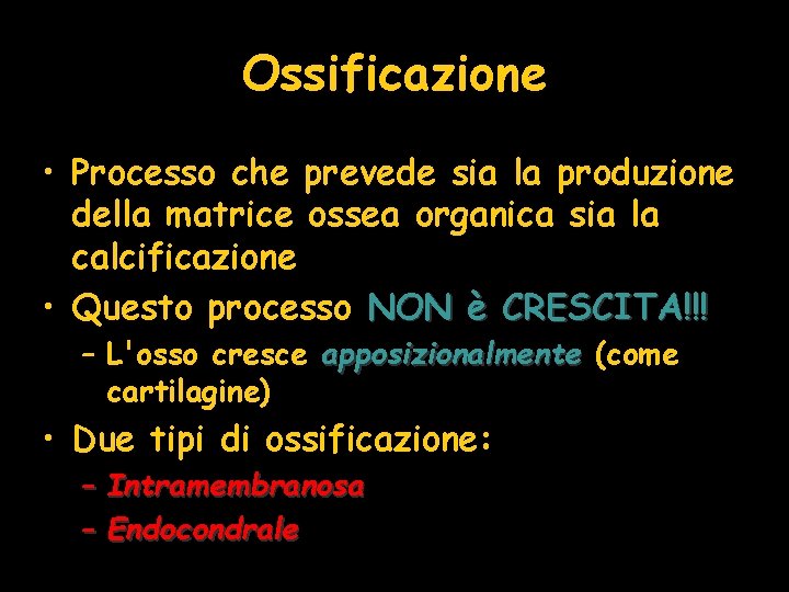 Ossificazione • Processo che prevede sia la produzione della matrice ossea organica sia la Ossificazione • Processo che prevede sia la produzione della matrice ossea organica sia la