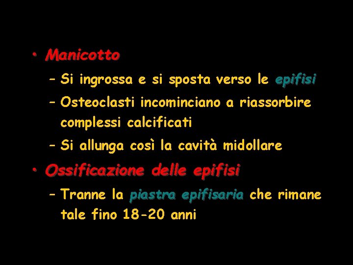 • Manicotto – Si ingrossa e si sposta verso le epifisi – Osteoclasti • Manicotto – Si ingrossa e si sposta verso le epifisi – Osteoclasti
