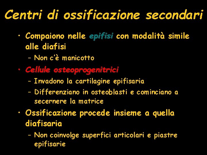 Centri di ossificazione secondari • Compaiono nelle epifisi con modalità simile alle diafisi – Centri di ossificazione secondari • Compaiono nelle epifisi con modalità simile alle diafisi –