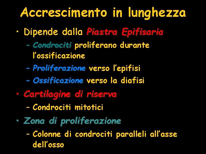 Accrescimento in lunghezza • Dipende dalla Piastra Epifisaria – Condrociti proliferano durante l’ossificazione – Accrescimento in lunghezza • Dipende dalla Piastra Epifisaria – Condrociti proliferano durante l’ossificazione –
