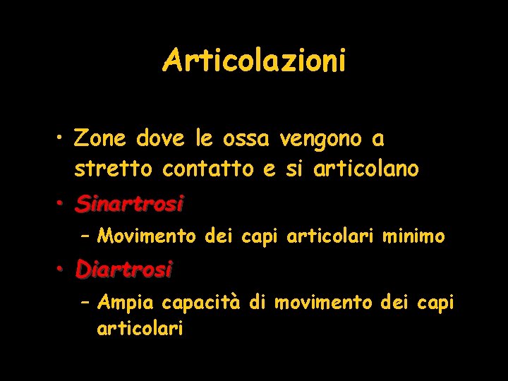 Articolazioni • Zone dove le ossa vengono a stretto contatto e si articolano • Articolazioni • Zone dove le ossa vengono a stretto contatto e si articolano •