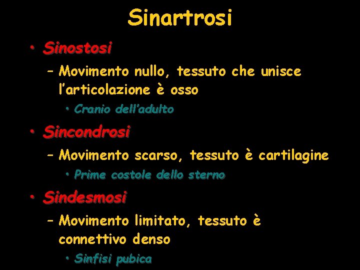 Sinartrosi • Sinostosi – Movimento nullo, tessuto che unisce l’articolazione è osso • Cranio Sinartrosi • Sinostosi – Movimento nullo, tessuto che unisce l’articolazione è osso • Cranio