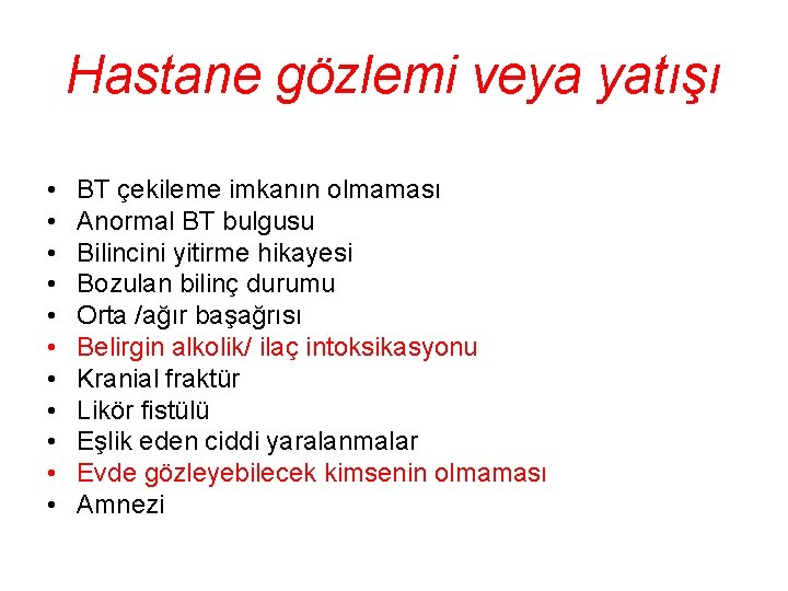 Hastane gözlemi veya yatışı • • • BT çekileme imkanın olmaması Anormal BT bulgusu