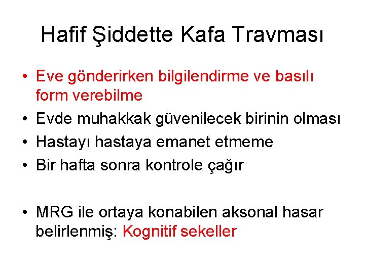 Hafif Şiddette Kafa Travması • Eve gönderirken bilgilendirme ve basılı form verebilme • Evde