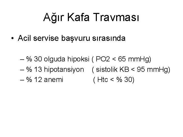 Ağır Kafa Travması • Acil servise başvuru sırasında – % 30 olguda hipoksi (