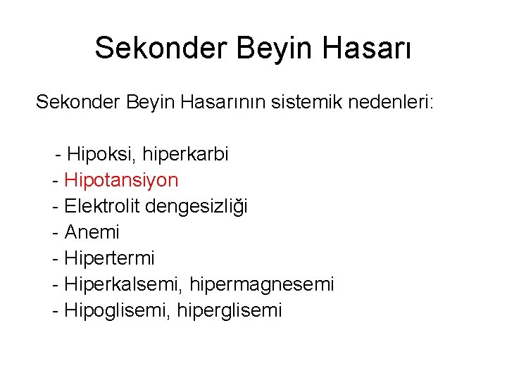 Sekonder Beyin Hasarının sistemik nedenleri: - Hipoksi, hiperkarbi - Hipotansiyon - Elektrolit dengesizliği -