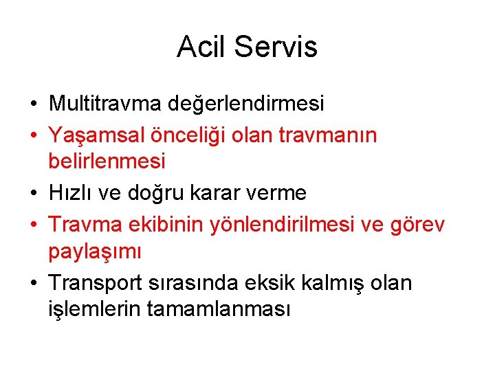 Acil Servis • Multitravma değerlendirmesi • Yaşamsal önceliği olan travmanın belirlenmesi • Hızlı ve