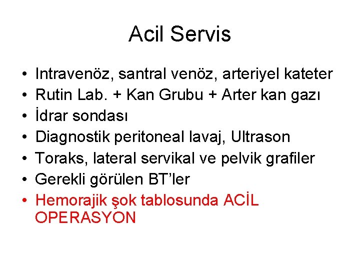 Acil Servis • • Intravenöz, santral venöz, arteriyel kateter Rutin Lab. + Kan Grubu