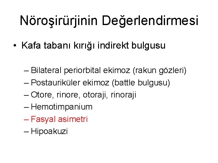 Nöroşirürjinin Değerlendirmesi • Kafa tabanı kırığı indirekt bulgusu – Bilateral periorbital ekimoz (rakun gözleri)