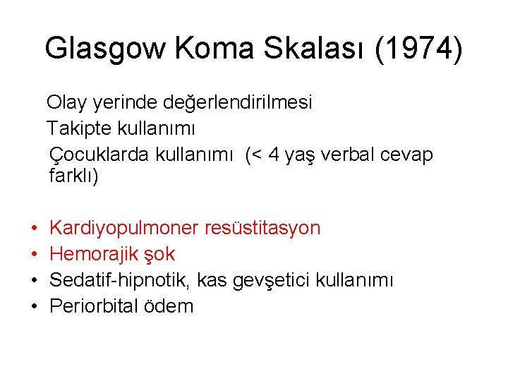 Glasgow Koma Skalası (1974) Olay yerinde değerlendirilmesi Takipte kullanımı Çocuklarda kullanımı (< 4 yaş