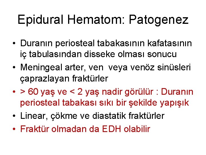 Epidural Hematom: Patogenez • Duranın periosteal tabakasının kafatasının iç tabulasından disseke olması sonucu •