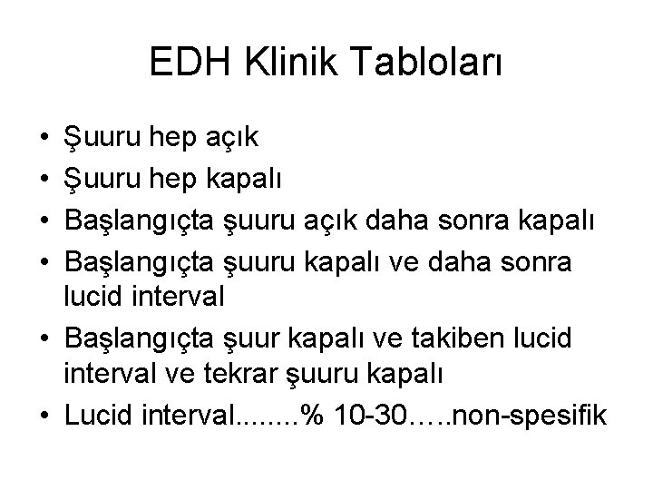 EDH Klinik Tabloları • • Şuuru hep açık Şuuru hep kapalı Başlangıçta şuuru açık