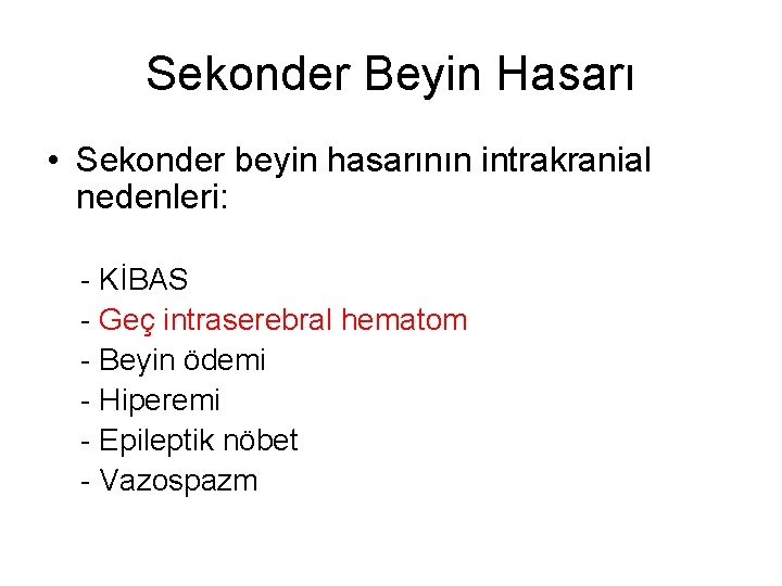 Sekonder Beyin Hasarı • Sekonder beyin hasarının intrakranial nedenleri: - KİBAS - Geç intraserebral