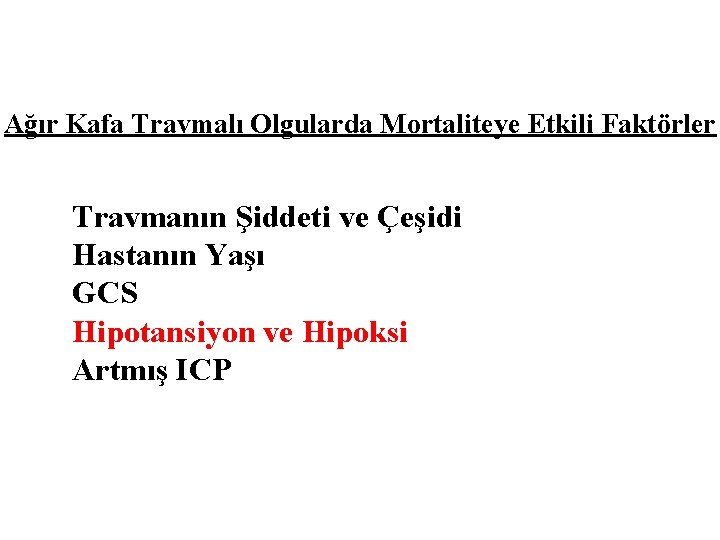 Ağır Kafa Travmalı Olgularda Mortaliteye Etkili Faktörler Travmanın Şiddeti ve Çeşidi Hastanın Yaşı GCS