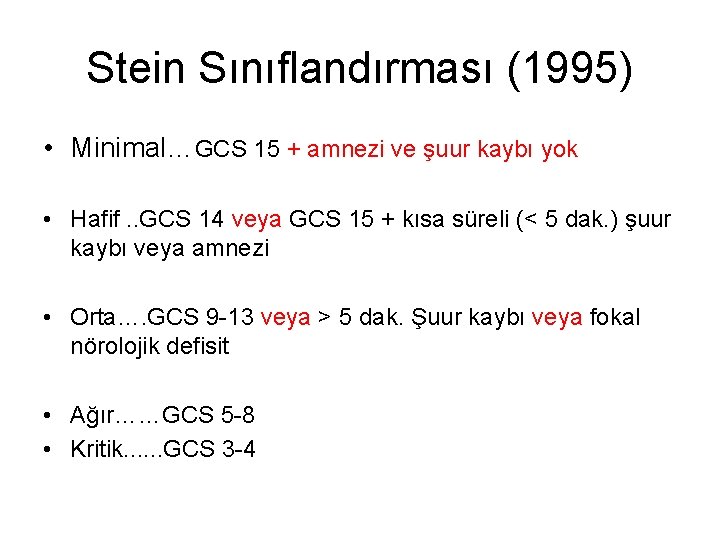 Stein Sınıflandırması (1995) • Minimal…GCS 15 + amnezi ve şuur kaybı yok • Hafif.