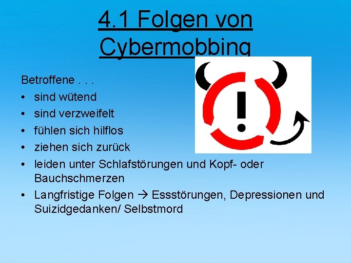 4. 1 Folgen von Cybermobbing Betroffene. . . • sind wütend • sind verzweifelt