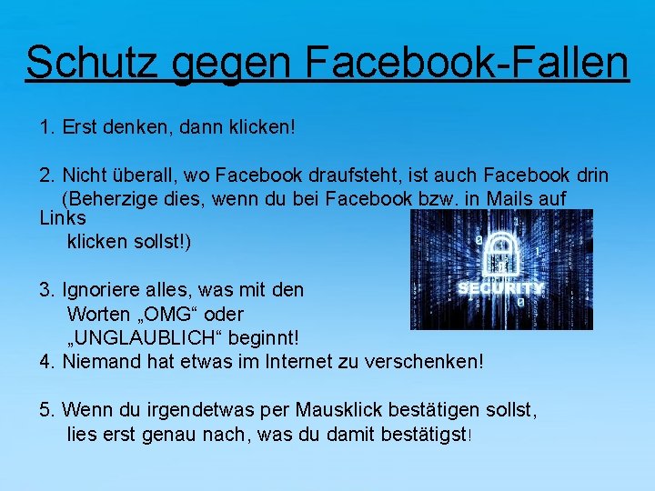 Schutz gegen Facebook-Fallen 1. Erst denken, dann klicken! 2. Nicht überall, wo Facebook draufsteht,