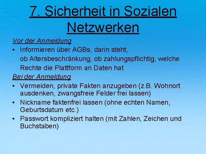 7. Sicherheit in Sozialen Netzwerken Vor der Anmeldung • Informieren über AGBs, darin steht,