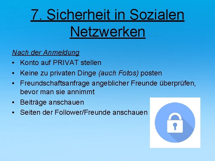 7. Sicherheit in Sozialen Netzwerken Nach der Anmeldung • Konto auf PRIVAT stellen •