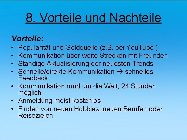 8. Vorteile und Nachteile Vorteile: • • Popularität und Geldquelle (z. B. bei You.