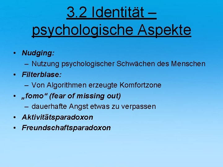 3. 2 Identität – psychologische Aspekte • Nudging: – Nutzung psychologischer Schwächen des Menschen