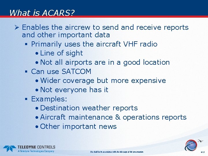 What is ACARS? Ø Enables the aircrew to send and receive reports and other