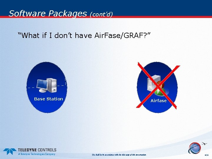 Software Packages (cont’d) “What if I don’t have Air. Fase/GRAF? ” Base Station Airfase