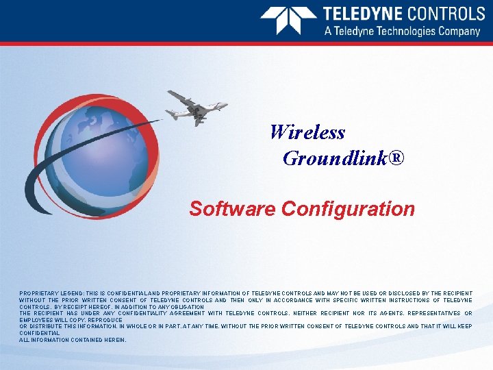 Wireless Groundlink® Software Configuration PROPRIETARY LEGEND: THIS IS CONFIDENTIAL AND PROPRIETARY INFORMATION OF TELEDYNE